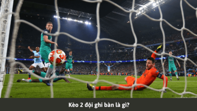 Kèo hai đội đều làm bàn (Both Team to Score) có gì đặc biệt?